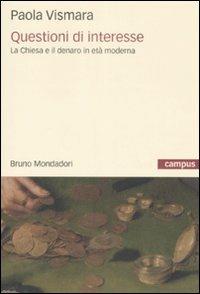 Questioni di interesse. La Chiesa e il denaro in età moderna - Paola Vismara - Libro Mondadori Bruno 2009, Campus | Libraccio.it