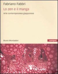 Lo zen e il manga. L'arte contemporanea giapponese - Fabriano Fabbri - Libro Mondadori Bruno 2009, Campus | Libraccio.it