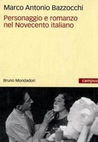 Personaggio e romanzo nel Novecento italiano - Marco A. Bazzocchi - Libro Mondadori Bruno 2009, Campus | Libraccio.it