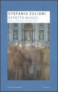 Effetto museo. Arte, critica, educazione - Stefania Zuliani - Libro Mondadori Bruno 2009, Ricerca | Libraccio.it