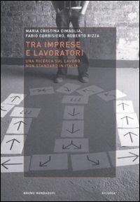 Tra imprese e lavoro. Una ricerca sul lavoro non standard in Italia - M. Cristina Cimaglia, Fabio Corbisiero, Roberto Rizza - Libro Mondadori Bruno 2009, Ricerca | Libraccio.it