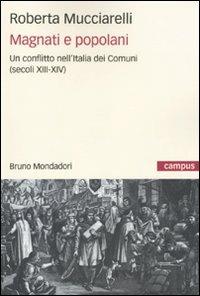 Magnati e popolani. Un conflitto nell'Italia dei Comuni (secoli XII-XIV) - Roberta Mucciarelli - Libro Mondadori Bruno 2009, Campus | Libraccio.it