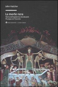 La morte nera. Storia dell'epidemia che devastò l'Europa nel Trecento - John Hatcher - Libro Mondadori Bruno 2009, La storia narrata | Libraccio.it