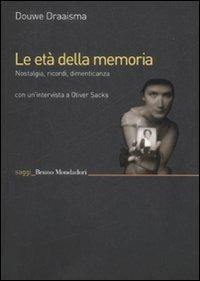 Le età della memoria. Nostalgia, ricordi, dimenticanza - Douwe Draaisma - Libro Mondadori Bruno 2009, Saggi | Libraccio.it