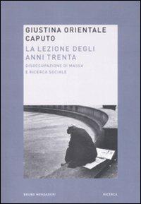 La lezione degli anni trenta. Disoccupazione di massa e ricerca sociale - Giustina Orientale Caputo - Libro Mondadori Bruno 2009, Ricerca | Libraccio.it