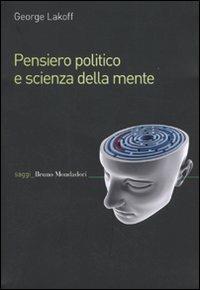 Pensiero politico e scienza della mente - George Lakoff - Libro Mondadori Bruno 2009, Saggi | Libraccio.it