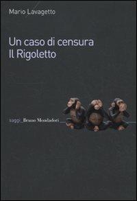 Un caso di censura. Il Rigoletto - Mario Lavagetto - Libro Mondadori Bruno 2010, Saggi | Libraccio.it