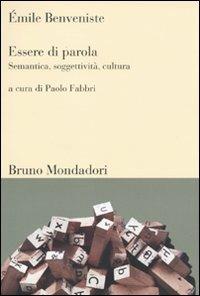 Essere di parola. Semantica, soggettività, cultura - Émile Benveniste - Libro Mondadori Bruno 2009, Sintesi | Libraccio.it