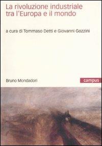 La rivoluzione industriale tra l'Europa e il mondo  - Libro Mondadori Bruno 2009, Campus | Libraccio.it
