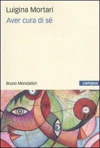 Aver cura di sé - Luigina Mortari - Libro Mondadori Bruno 2009, Campus | Libraccio.it