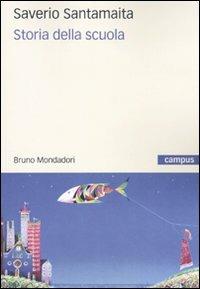 Storia della scuola. Dalla scuola al sistema formativo - Saverio Santamaita - Libro Mondadori Bruno 2010, Campus | Libraccio.it