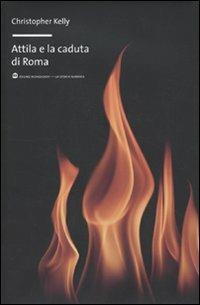 Attila e la caduta di Roma - Christopher Kelly - Libro Mondadori Bruno 2009, La storia narrata | Libraccio.it