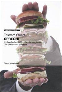 Sprechi. Il cibo che buttiamo, che distruggiamo, che potremmo utilizzare - Tristram Stuart - Libro Mondadori Bruno 2009, Presente storico | Libraccio.it