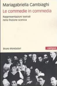 Le commedie in commedia. Rappresentazioni teatrali nella finzione scenica - Mariagabriella Cambiaghi - Libro Mondadori Bruno 2009, Campus | Libraccio.it