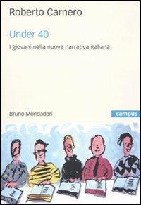 Under 40. I giovani nella nuova narrativa italiana - Roberto Carnero - Libro Mondadori Bruno 2010, Campus | Libraccio.it