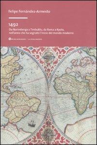 1492. Da Norimberga a Timbuktu, da Roma a Kyoto, nell'anno che ha segnato l'inizio del mondo moderno - Felipe Fernández-Armesto - Libro Mondadori Bruno 2011, La storia narrata | Libraccio.it