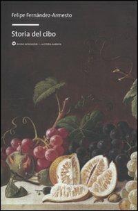 Storia del cibo - Felipe Fernández-Armesto - Libro Mondadori Bruno 2010, La storia narrata | Libraccio.it