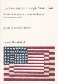 La Costituzione degli Stati Uniti. Storia, testo inglese, nuova traduzione, commento e note  - Libro Mondadori Bruno 2010, Sintesi | Libraccio.it