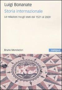 Storia internazionale. Le relazioni tra gli Stati dal 1521 al 2009 - Luigi Bonanate - Libro Mondadori Bruno 2010, Campus | Libraccio.it