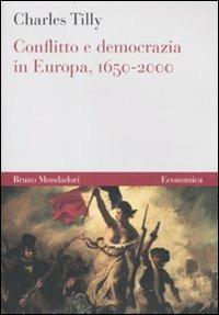 Conflitto e democrazia in Europa, 1650-2000 - Charles Tilly - Libro Mondadori Bruno 2010, Economica | Libraccio.it