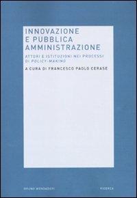Innovazione e pubblica amministrazione. Attori e istituzioni nei processi di policy-making  - Libro Mondadori Bruno 2010, Ricerca | Libraccio.it