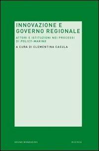Innovazione e governo regionale. Attori e istituzioni nei processi di policy-making  - Libro Mondadori Bruno 2010, Ricerca | Libraccio.it