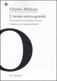 L'uomo senza gravità. Conversazioni con Jean-Pierre Lebrun - Charles Melman - Libro Mondadori Bruno 2010, Arcipelago. Ricerche di psicoan. contemp. | Libraccio.it