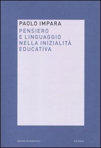 Pensiero e linguaggio nella inizialità educativa - Paolo Impara - Libro Mondadori Bruno 2010, Ricerca | Libraccio.it