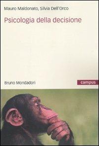 Psicologia della decisione - Mauro Maldonato, Silvia Dell'Orco - Libro Mondadori Bruno 2010, Campus | Libraccio.it