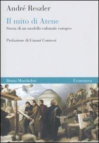 Il mito di Atene. Storia di un modello culturale europeo - André Reszler - Libro Mondadori Bruno 2010, Economica | Libraccio.it