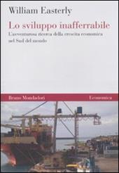 Lo sviluppo inafferrabile. L'avventurosa ricerca della crescita economica nel Sud del mondo