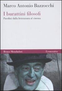 I burattini filosofi. Pasolini dalla letteratura al cinema - Marco A. Bazzocchi - Libro Mondadori Bruno 2010, Economica | Libraccio.it