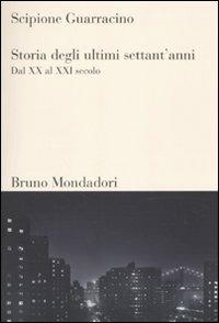 Storia degli ultimi settant'anni. Dal XX al XXI secolo - Scipione Guarracino - Libro Mondadori Bruno 2010, Sintesi | Libraccio.it