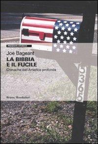 La Bibbia e il fucile. Cronache dall'America profonda - Joe Bageant - Libro Mondadori Bruno 2010, Presente storico | Libraccio.it