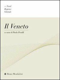 Il Veneto  - Libro Mondadori Bruno 2010, Nord regione globale | Libraccio.it