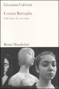 Letizia Battaglia. Sulle ferite dei suoi sogni - Giovanna Calvenzi - Libro Mondadori Bruno 2010, Testi e pretesti | Libraccio.it