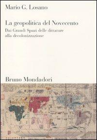 La geopolitica del Novecento. Dai Grandi Spazi delle dittature alla decolonizzazione - Mario G. Losano - Libro Mondadori Bruno 2011, Sintesi | Libraccio.it