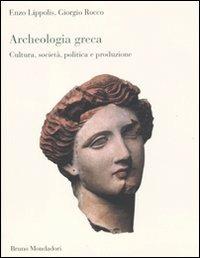 Archeologia greca. Cultura, società, politica e produzione - Enzo Lippolis, Giorgio Rocco - Libro Mondadori Bruno 2011, Sintesi | Libraccio.it