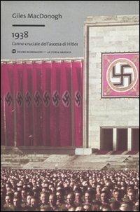 1938. L'anno cruciale dell'ascesa di Hitler - Giles MacDonogh - Libro Mondadori Bruno 2011, La storia narrata | Libraccio.it
