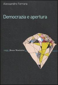 Democrazia e apertura - Alessandro Ferrara - Libro Mondadori Bruno 2011, Saggi | Libraccio.it