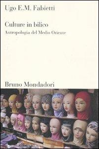 Culture in bilico. Antropologia del Medio Oriente - Ugo Fabietti - Libro Mondadori Bruno 2011, Sintesi | Libraccio.it