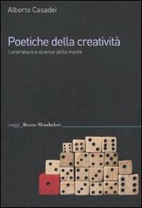 Poetiche della creatività. Letteratura e scienze della mente - Alberto Casadei - Libro Mondadori Bruno 2011, Saggi | Libraccio.it
