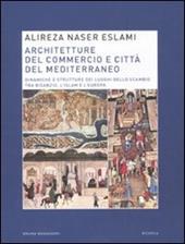 Architetture del commercio e città del Mediterraneo. Dinamiche e strutture dei luoghi dello scambio tra Bisanzio, l'Islam e l'Europa