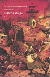 L'ultima strega - Thomas W. Robisheaux - Libro Mondadori Bruno 2011, La storia narrata | Libraccio.it