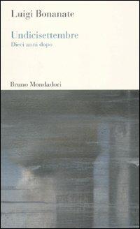 Undicisettembre. Dieci anni dopo - Luigi Bonanate - Libro Mondadori Bruno 2011, Testi e pretesti | Libraccio.it