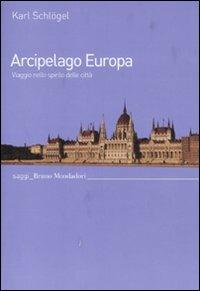 Arcipelago Europa. Viaggio nello spirito delle città - Karl Schlögel - Libro Mondadori Bruno 2011, Saggi | Libraccio.it