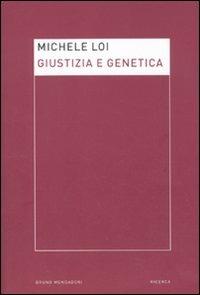 Giustizia e genetica - Michele Loi - Libro Mondadori Bruno 2011, Etica pratica | Libraccio.it
