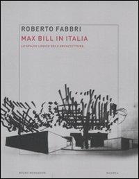 Max Bill in Italia. Lo spazio logico dell'architettura - Roberto Fabbri - Libro Mondadori Bruno 2011, Ricerca | Libraccio.it