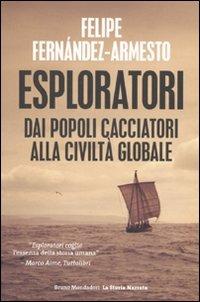 Esploratori. Dai popoli cacciatori alla civiltà globale - Felipe Fernández-Armesto - Libro Mondadori Bruno 2011, La storia narrata. Paperback | Libraccio.it