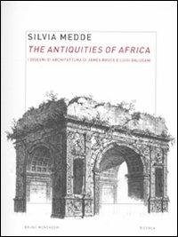 The antiquities of Africa. I disegni di architettura di James Bruce e Luigi Balugani. Ediz. illustrata - Silvia Medde - Libro Mondadori Bruno 2012, Ricerca | Libraccio.it